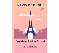 Paris Moments: Tales From The City Of Light
