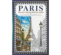 Paris Mosaic Coloring Book: 30 Adult Coloring Pages of Paris Landmarks, French Tile Patterns, and Elegant Geometric Designs for Relaxation