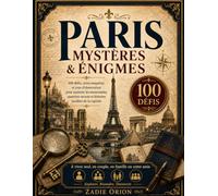 Paris, Mystères & Énigmes: 100 défis, mini-enquêtes et jeux d’observation pour explorer les monuments, quartiers secrets et histoires insolites de la ... - seul, en couple, en famille ou entre amis