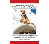 Paris Nicholson Training Your Dog to Detect Leaks In Pipelines (Tascabile)