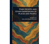 Paris Nights, and Other Impressions of Places and People