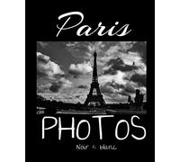Paris Photos Noir & Blanc: Dans ce livre de photographies découvrez Paris comme vous ne l'avez jamais vu : La Tour Eiffel sous un ciel époustouflant, ... en noir et blanc pour se promener dans Paris.