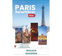 Paris Reiseführer 2025: Ihr Alles-in-einemBegleiter für eine unvergessliche Reise