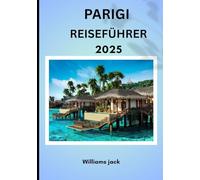 PARIS REISEFÜHRER 2025: „Paris 2025: Die zeitlose Stadt der Lichter - wo Geschichte, Romantik und moderne Eleganz aufeinandertreffen“