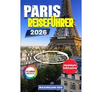 Paris Reiseführer 2026: Der ultimative Guide mit 101 Insider-Tipps einer Einheimischen Geheimtipps, authentische Routen & Insider-Tipps -Paris wie ein Einheimischer erleben, abseits des Touristenstro
