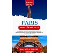 Paris Reiseführer 2026: Entdecken Sie die historischen Monumente, malerischen Abenteuer, die Pariser Küche und das pulsierende Nachtleben der französischen Hauptstadt.