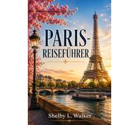 PARIS-REISEFÜHRER 2026: Entdecken Sie Kunst, Architektur und Alltag in der Stadt der Lichter