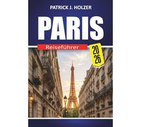 PARIS Reiseführer 2026: Entdecken Sie Top-Attraktionen, Essen, Einkaufsmöglichkeiten, Tagesausflüge und Insider-Tipps