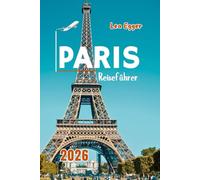 Paris Reiseführer 2026: Erkunden Sie den Eiffelturm, den Louvre, Notre Dame, Montmartre, Seine-Flusskreuzfahrten mit Karte und Familienattraktionen