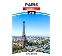 PARIS REISEFÜHRER 2026: Erleben Sie versteckte Cafés, zeitlose Kunst, romantische Straßen und unvergessliche Momente in Frankreichs faszinierender Stadt der Lichter.