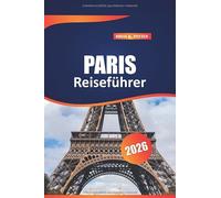 Paris Reiseführer 2026: Insidertipps, lokale Geheimnisse, Reiserouten, Essen, Kultur, Budgetberatung in Frankreich für Erst- und erfahrene Entdecker