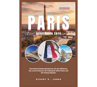 PARIS REISEFÜHRER 2026: Paris-Reiserichtlinien;Entdecken Sie den Eiffelturm, das Louvre-Museum, die Kathedrale Notre-Dame und die Champs-Élysées.