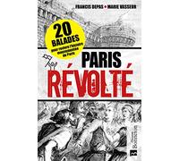Paris révolté: 20 balades pour revivre l'histoire mouvementée de Paris