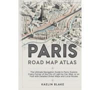 PARIS ROAD MAP ATLAS: The Ultimate Navigation Guide to Paris: Explore Every Corner of the City of Light by Car, Bike, or on Foot with Detailed Street Maps and Local Routes