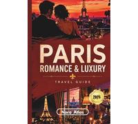 Paris Romance & Luxury Travel Guide 2026: Hidden Gems, Couples Itineraries, Romantic Things to Do, Rooftop Dining and Local Secrets