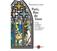 Paris, Rue du Tarot. Guida tarologica di Parigi per viaggiatori innamorati