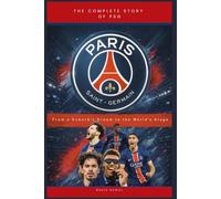 PARIS SAINT GERMAIN: The Complete Story of PSG