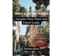 Paris & The Eiffel Tower A Couples’ First Visit Travel Guide: Romantic Adventures, Photo Spots, Scenic Views and Insider Tips for an Unforgettable Experience