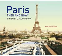 Paris: Then and Now / D'Hier et D'Aujourd'Hui [Lingua Inglese]