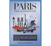 Paris Travel and Adventure Guide: Ultimate City Explorer Book with Hidden Gems, Cultural Tips, Foodie Itineraries & Local Secrets for Tourists | Plan Perfect Parisian Vacation & Stress-Free Journey