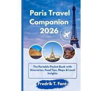 Paris Travel Companion 2026: The Portable Pocket Book With Itineraries, Food Tips, Maps & Local Insights