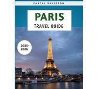 Paris Travel Guide 2025-2026: Discover the Best Attractions, Hidden Gems, and Practical Tips for Exploring France’s Capital Safely and Affordably