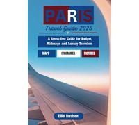 PARIS TRAVEL GUIDE 2025: A Stress-free Guide for Budget, Midrange and Luxury Travelers