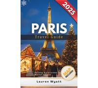 Paris Travel Guide 2025: Festive Lights, Holiday Markets, Mulled Wine & Unforgettable Places to Shop, Eat & Celebrate