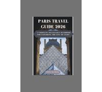 Paris travel guide 2026: A complete Traveller's handbook for exploring the city of light
