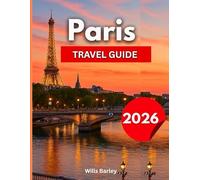 Paris Travel Guide 2026: Explore Eiffel Tower, Louvre, Notre-Dame, Montmartre, Versailles & More - Must-See Sights, Local Experiences, Seasonal Highlights, Day Trips Beyond the City, Insider Advice..