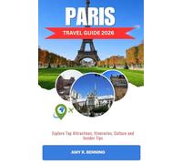 PARIS TRAVEL GUIDE 2026: Explore Top Attractions, Itineraries, Culture and Insider Tips