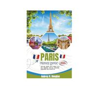 PARIS TRAVEL GUIDE 2026: First-Time Visitor’s Trip Planner Filled With Itineraries, Must-See Attractions, Hidden Gems, Food & Culture Tips.