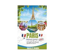 PARIS TRAVEL GUIDE 2026: First-Time Visitor’s Trip Planner Filled With Itineraries, Must-See Attractions, Hidden Gems, Food & Culture Tips.