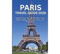 PARIS TRAVEL GUIDE 2026 (FULL COLOR): Essential Travel Tips, Top Attractions, Best Cafés and Restaurants, Local Culture, and Things to Do