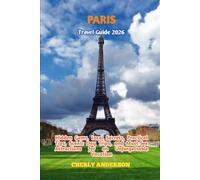 Paris Travel Guide 2026: Hidden Gems, Local Secrets, Practical Tips, Scenic Day Trips, and Must-See Attractions for an Unforgettable Vacation
