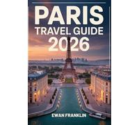 PARIS TRAVEL GUIDE 2026: How to Travel Paris Like a Local for Pennies-Save Thousands with Cheap Eats, Free Attractions, Smart Transport & Hidden Gems (Budget Travel Guide 2026)
