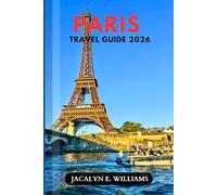 PARIS TRAVEL GUIDE 2026: Local Secrets, Budget Tips & Easy Itineraries to Experience the Real City of Light Without the Stress or Tourist Traps