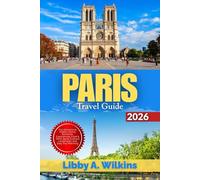 PARIS Travel Guide 2026: Top Attractions, Hidden Gems, Romantic Experiences, Food & Wine Spots, Cultural Landmarks, and Easy Trip Planning