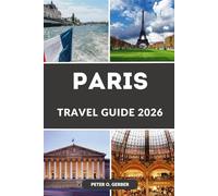 PARIS TRAVEL GUIDE 2026: Your Essential Travel Companion to Paris’s Top Attractions, Local Secrets, and 2026 Events