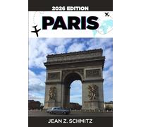 PARIS TRAVEL GUIDE: Explore Paris in 7 Days On A Budget, Enjoy Amazing Experiences Without Overspending