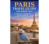 PARIS TRAVEL GUIDE FOR SENIOR 2026: EXPLORE PARIS AT YOUR OWN PACE WITH EASY ITINERARIES, ACCESSIBLE ATTRACTIONS, AND STRESS-FREE TRAVEL TIPS