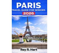 Paris Travel Guide for Seniors 2026: Easy Itineraries, Top Attractions, Money-Saving Tips, and Hidden Gems for a Relaxed European Getaway