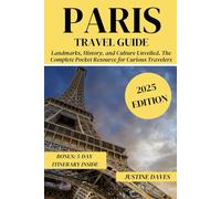 Paris Travel Guide: Landmarks, History, and Culture Unveiled. The Complete Pocket Resource for Curious Travelers