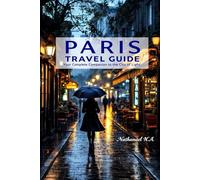 PARIS TRAVEL GUIDE: Your Complete Companion to the City of Light