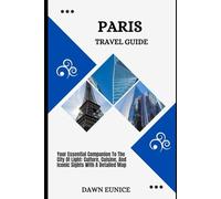 PARIS TRAVEL GUIDE: Your Essential Companion To The City Of Light: Culture, Cuisine, And Iconic Sights