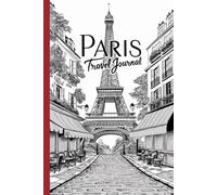 Paris Travel Journal: Lined Notebook Diary. Capturing Moments from Around the Globe