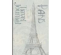 Paris Travel Journal (Softcover Edition): Lined and Blank Pages for Documenting Parisian Travel and Adventure | Junk Journaling | 120+ Pages | Cream Paper | 6x9 Inches