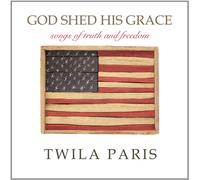 Paris, Twila - God Shed His Grace-Songs Of Truth & Freedom
