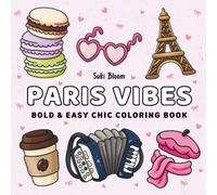 Paris Vibes: Bold & Easy Chic Coloring Book: A Cute & Relaxing Parisian Vacation Coloring Book for Adults, Teens, & Kids Featuring Macarons, Eiffel ... and French Berets for Stress Relief