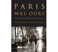 Paris Was Ours: Thirty-Two Writers Reflect on the City of Light [Lingua Inglese]
